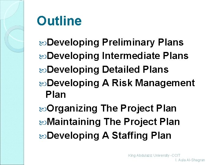 Outline Developing Preliminary Plans Developing Intermediate Plans Developing Detailed Plans Developing A Risk Management