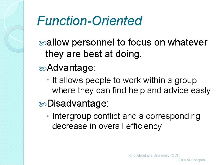 Function-Oriented allow personnel to focus on whatever they are best at doing. Advantage: ◦