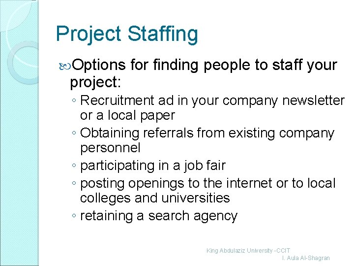 Project Staffing Options project: for finding people to staff your ◦ Recruitment ad in