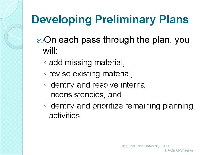 Developing Preliminary Plans On each pass through the plan, you will: ◦ add missing
