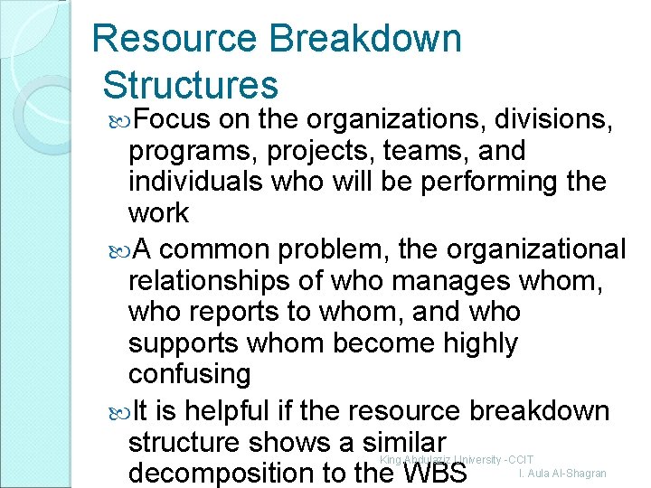 Resource Breakdown Structures Focus on the organizations, divisions, programs, projects, teams, and individuals who