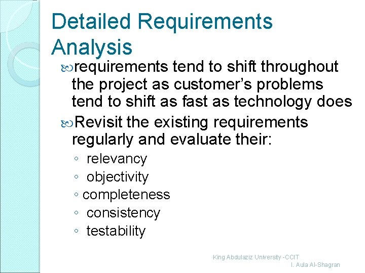 Detailed Requirements Analysis requirements tend to shift throughout the project as customer’s problems tend