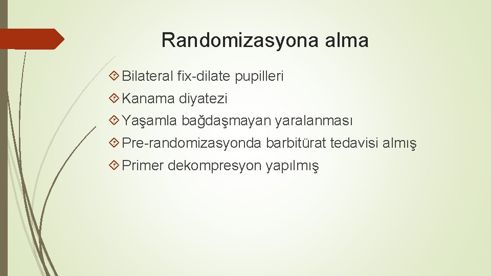 Randomizasyona alma Bilateral fix-dilate pupilleri Kanama diyatezi Yaşamla bağdaşmayan yaralanması Pre-randomizasyonda barbitürat tedavisi almış