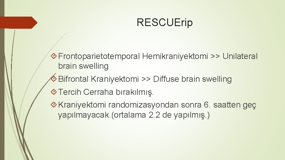 RESCUErip Frontoparietotemporal Hemikraniyektomi >> Unilateral brain swelling Bifrontal Kraniyektomi >> Diffuse brain swelling Tercih