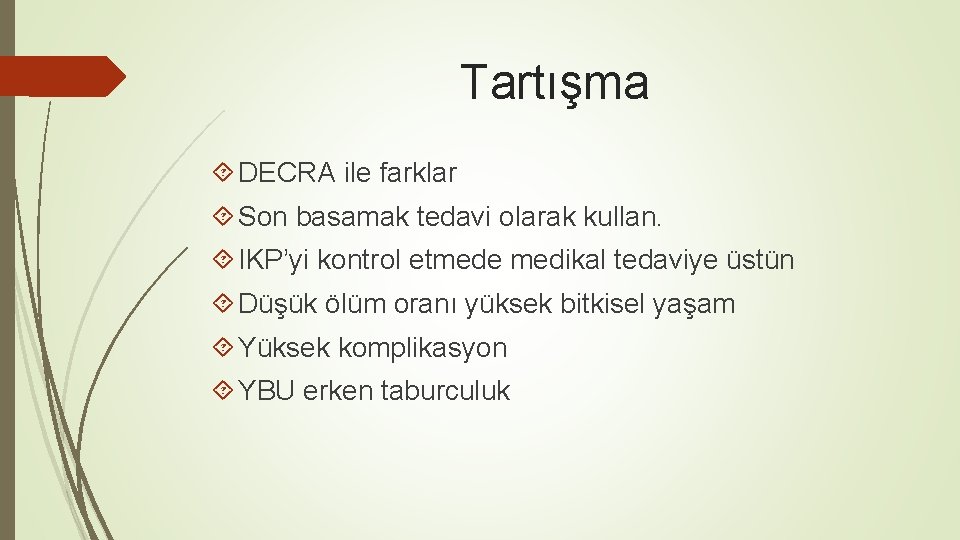 Tartışma DECRA ile farklar Son basamak tedavi olarak kullan. IKP’yi kontrol etmede medikal tedaviye