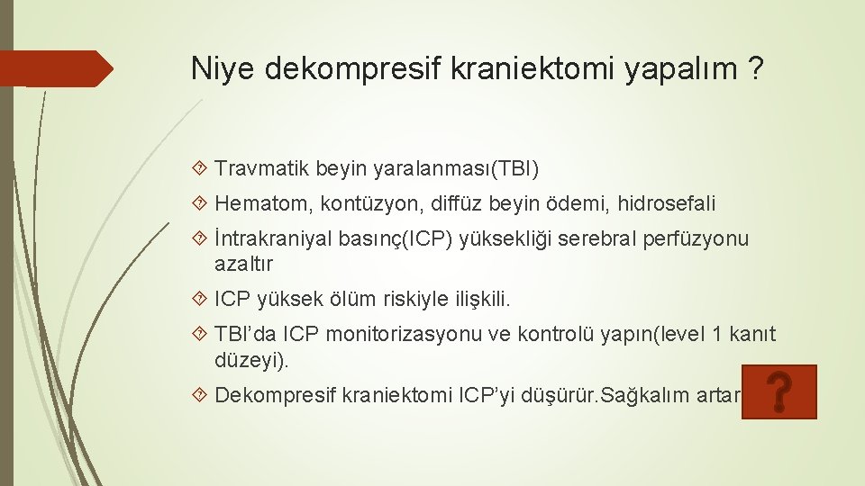 Niye dekompresif kraniektomi yapalım ? Travmatik beyin yaralanması(TBI) Hematom, kontüzyon, diffüz beyin ödemi, hidrosefali