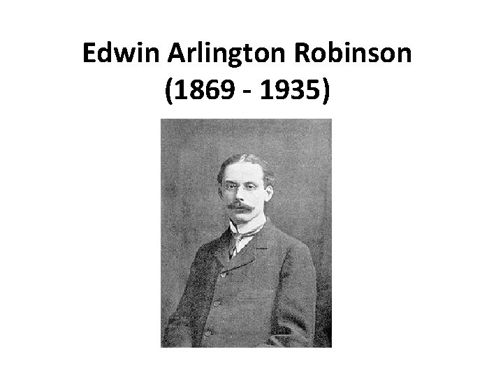 Edwin Arlington Robinson (1869 - 1935) 