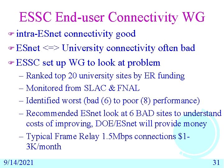ESSC End-user Connectivity WG F intra-ESnet connectivity good F ESnet <=> University connectivity often