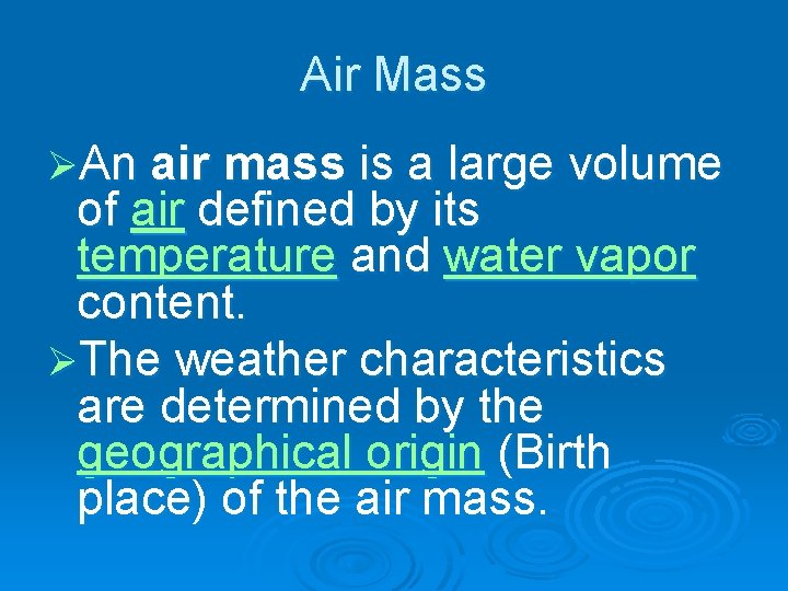 Air Mass ØAn air mass is a large volume of air defined by its