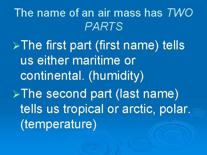 The name of an air mass has TWO PARTS ØThe first part (first name)