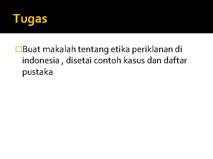 Tugas �Buat makalah tentang etika periklanan di indonesia , disetai contoh kasus dan daftar