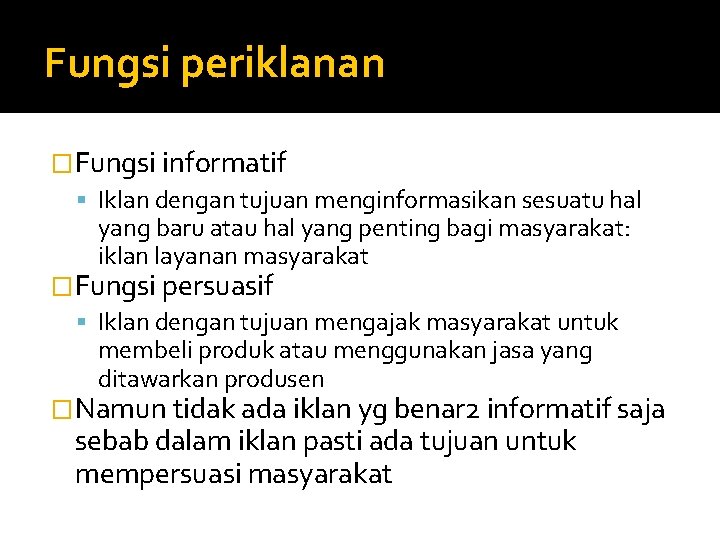 Fungsi periklanan �Fungsi informatif Iklan dengan tujuan menginformasikan sesuatu hal yang baru atau hal