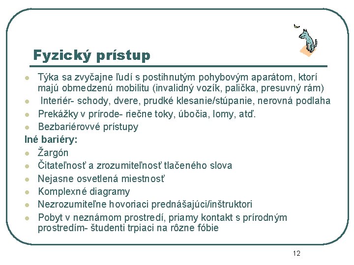 Fyzický prístup Týka sa zvyčajne ľudí s postihnutým pohybovým aparátom, ktorí majú obmedzenú mobilitu