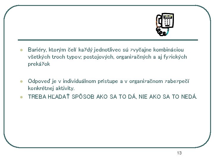 l Bariéry, ktorým čelí každý jednotlivec sú zvyčajne kombináciou všetkých troch typov; postojových, organizačných