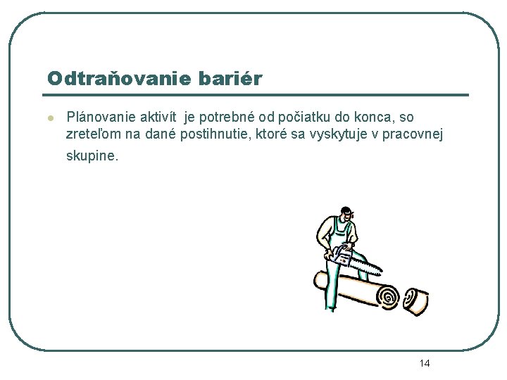 Odtraňovanie bariér l Plánovanie aktivít je potrebné od počiatku do konca, so zreteľom na