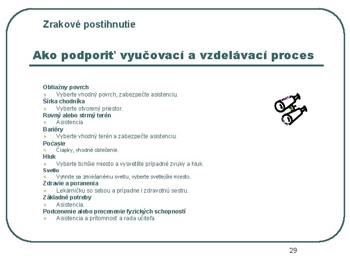 Zrakové postihnutie Ako podporiť vyučovací a vzdelávací proces Obtiažny povrch l Vyberte vhodný povrch,