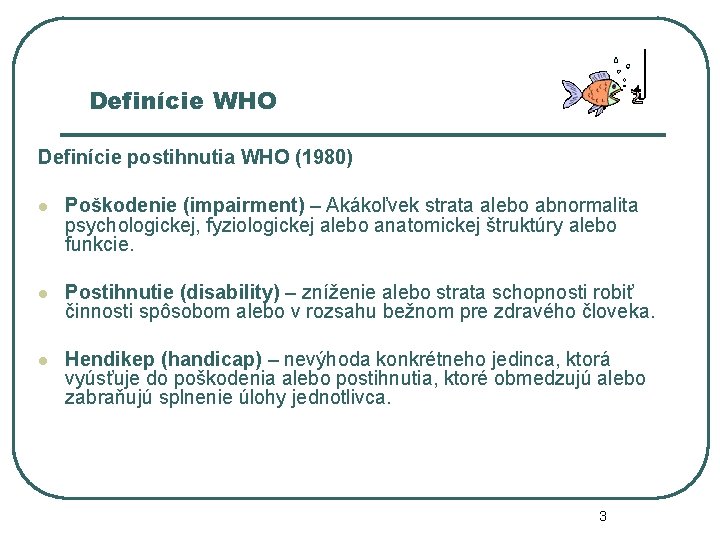 Definície WHO Definície postihnutia WHO (1980) l Poškodenie (impairment) – Akákoľvek strata alebo abnormalita