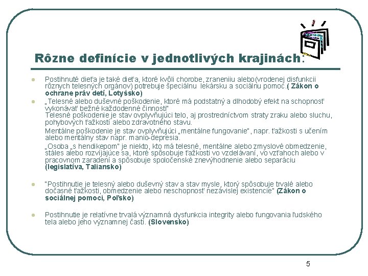 Rôzne definície v jednotlivých krajinách: l l Postihnuté dieťa je také dieťa, ktoré kvôli