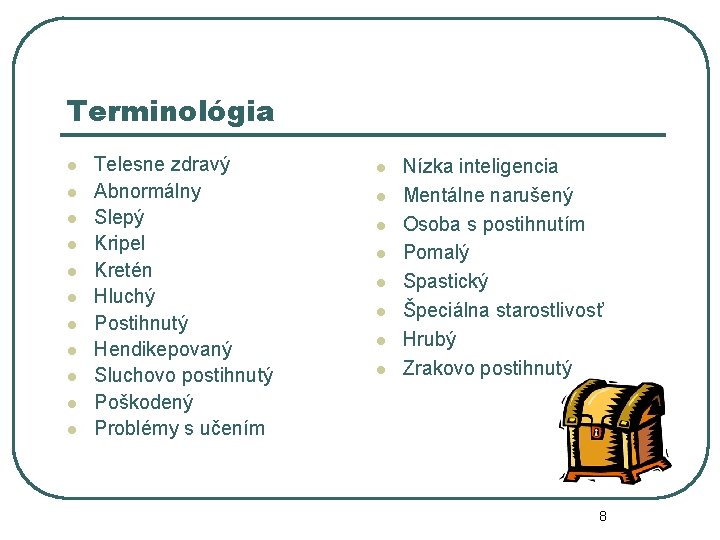 Terminológia l l l Telesne zdravý Abnormálny Slepý Kripel Kretén Hluchý Postihnutý Hendikepovaný Sluchovo