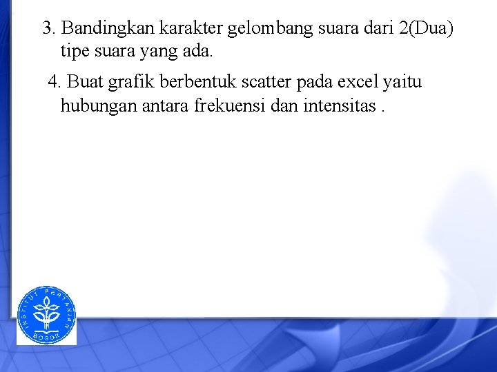 3. Bandingkan karakter gelombang suara dari 2(Dua) tipe suara yang ada. 4. Buat grafik