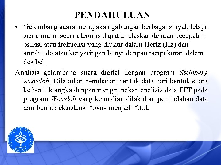 PENDAHULUAN • Gelombang suara merupakan gabungan berbagai sinyal, tetapi suara murni secara teoritis dapat