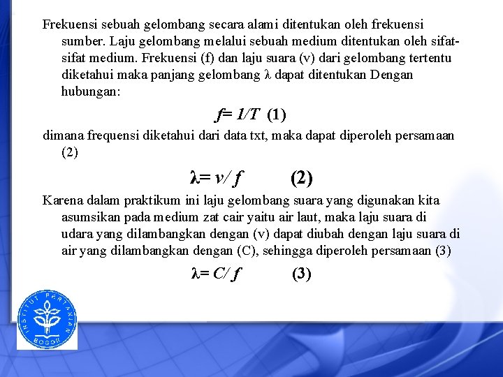 Frekuensi sebuah gelombang secara alami ditentukan oleh frekuensi sumber. Laju gelombang melalui sebuah medium