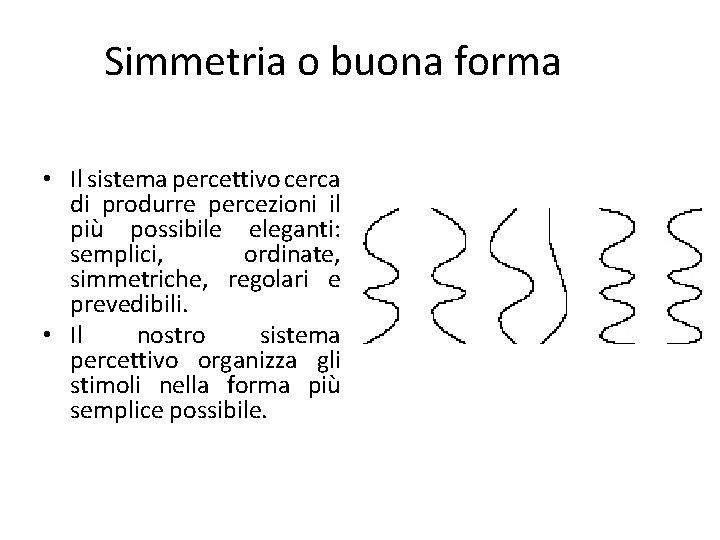 Simmetria o buona forma • Il sistema percettivo cerca di produrre percezioni il più