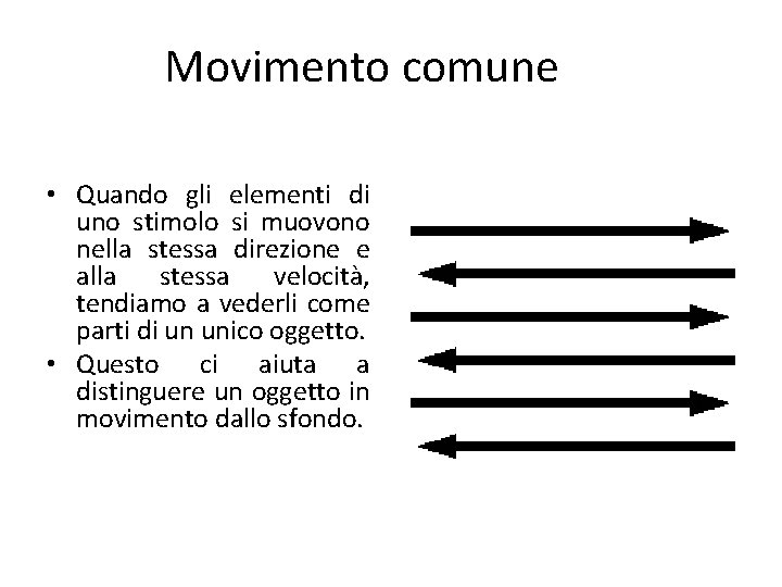 Movimento comune • Quando gli elementi di uno stimolo si muovono nella stessa direzione