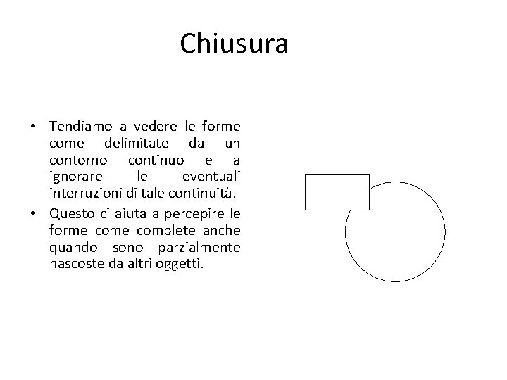 Chiusura • Tendiamo a vedere le forme come delimitate da un contorno continuo e