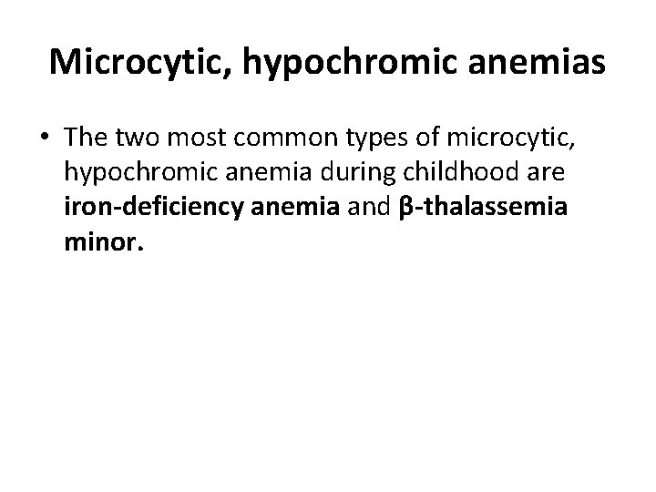 Microcytic, hypochromic anemias • The two most common types of microcytic, hypochromic anemia during