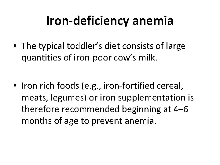 Iron-deficiency anemia • The typical toddler’s diet consists of large quantities of iron-poor cow’s