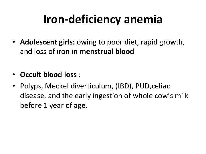 Iron-deficiency anemia • Adolescent girls: owing to poor diet, rapid growth, and loss of