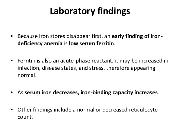Laboratory findings • Because iron stores disappear first, an early finding of irondeficiency anemia