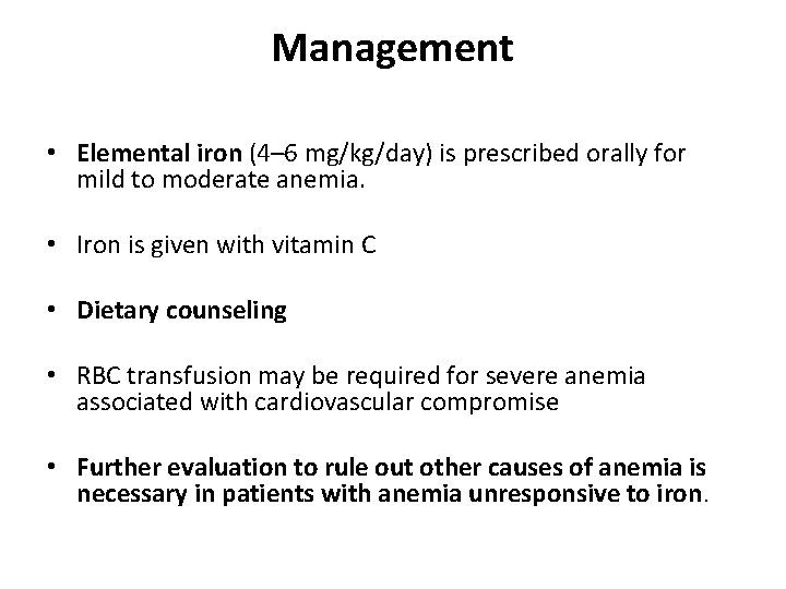 Management • Elemental iron (4– 6 mg/kg/day) is prescribed orally for mild to moderate