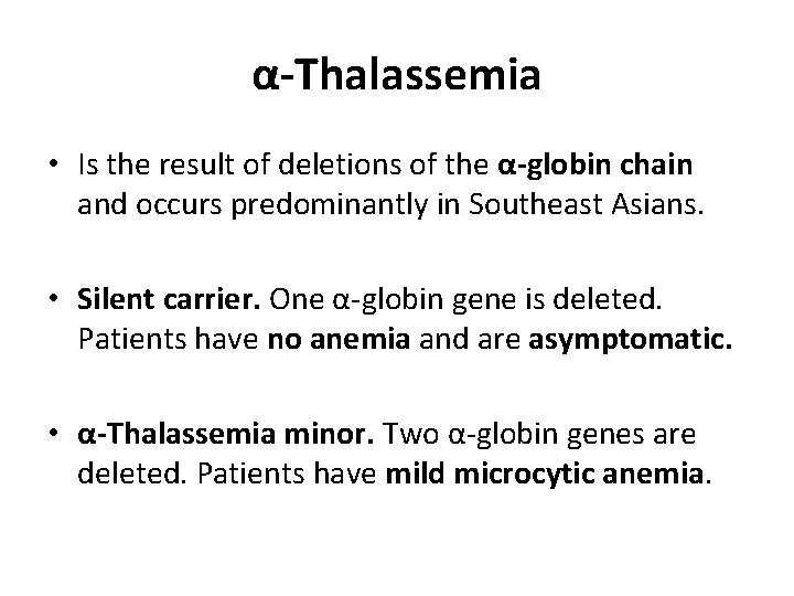 α-Thalassemia • Is the result of deletions of the α-globin chain and occurs predominantly