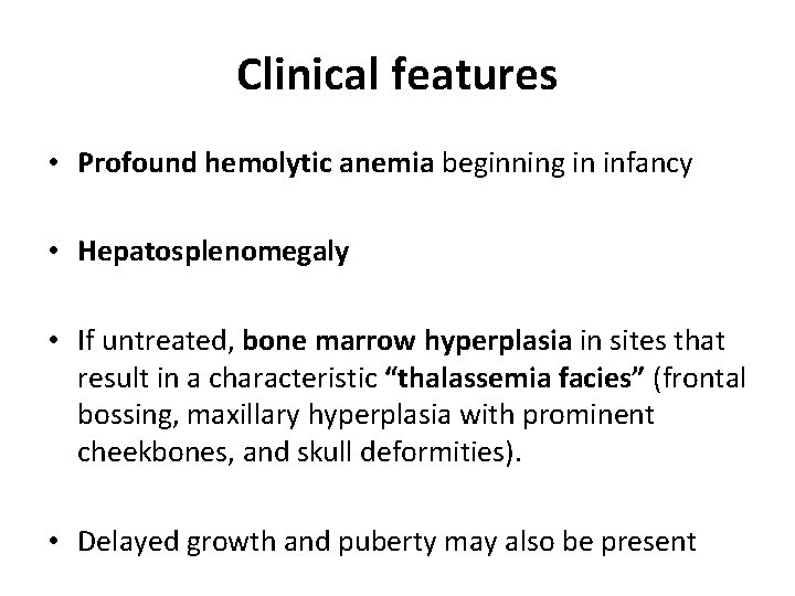 Clinical features • Profound hemolytic anemia beginning in infancy • Hepatosplenomegaly • If untreated,