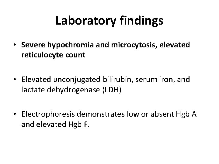 Laboratory findings • Severe hypochromia and microcytosis, elevated reticulocyte count • Elevated unconjugated bilirubin,