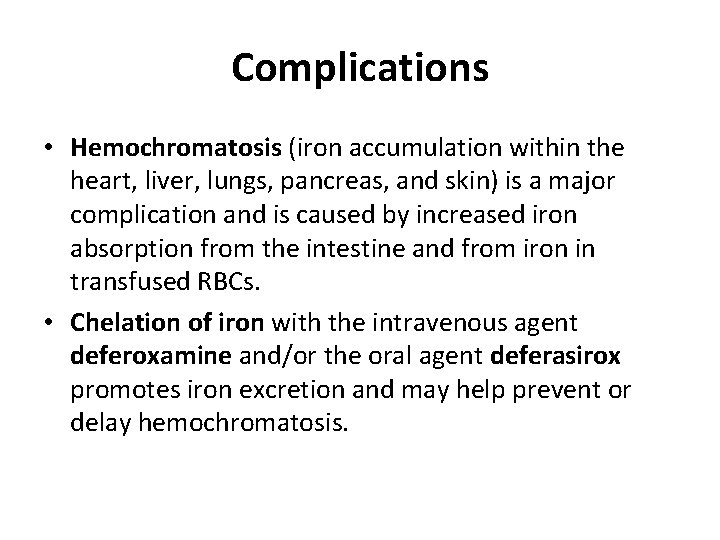Complications • Hemochromatosis (iron accumulation within the heart, liver, lungs, pancreas, and skin) is