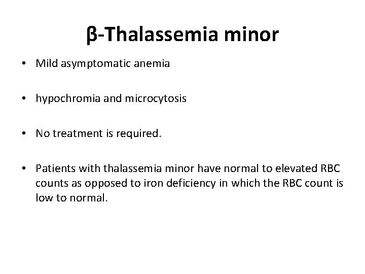 β-Thalassemia minor • Mild asymptomatic anemia • hypochromia and microcytosis • No treatment is