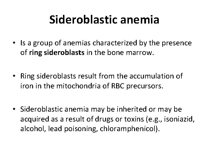 Sideroblastic anemia • Is a group of anemias characterized by the presence of ring