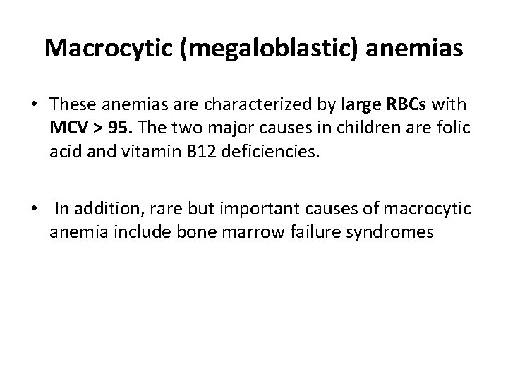 Macrocytic (megaloblastic) anemias • These anemias are characterized by large RBCs with MCV >