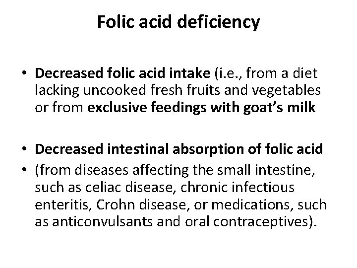 Folic acid deficiency • Decreased folic acid intake (i. e. , from a diet