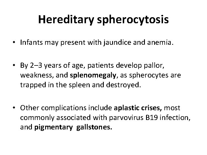 Hereditary spherocytosis • Infants may present with jaundice and anemia. • By 2– 3