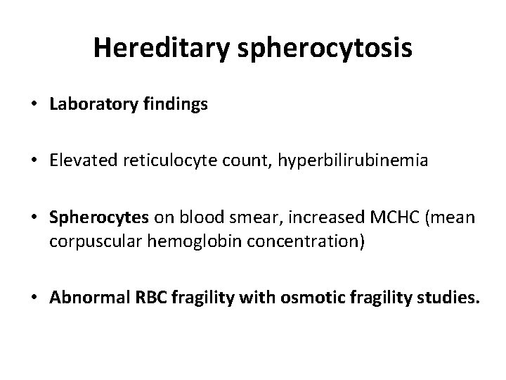 Hereditary spherocytosis • Laboratory findings • Elevated reticulocyte count, hyperbilirubinemia • Spherocytes on blood