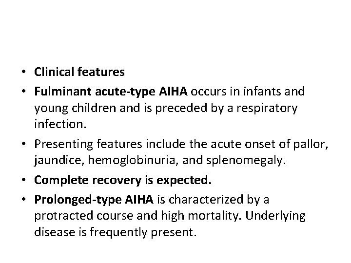  • Clinical features • Fulminant acute-type AIHA occurs in infants and young children