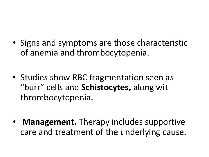  • Signs and symptoms are those characteristic of anemia and thrombocytopenia. • Studies