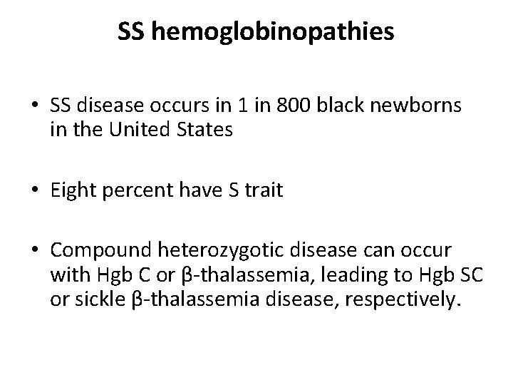 SS hemoglobinopathies • SS disease occurs in 1 in 800 black newborns in the