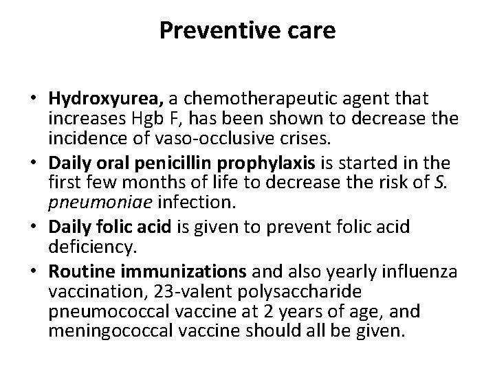 Preventive care • Hydroxyurea, a chemotherapeutic agent that increases Hgb F, has been shown