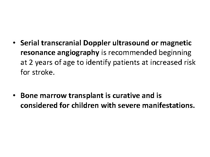  • Serial transcranial Doppler ultrasound or magnetic resonance angiography is recommended beginning at