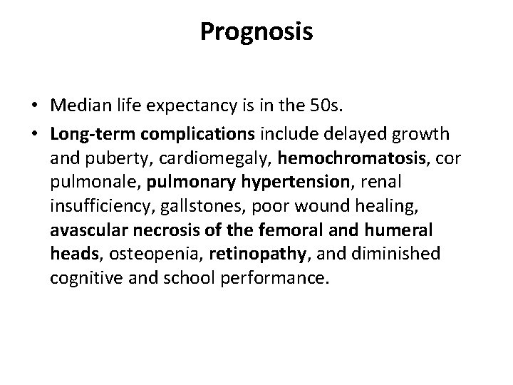 Prognosis • Median life expectancy is in the 50 s. • Long-term complications include